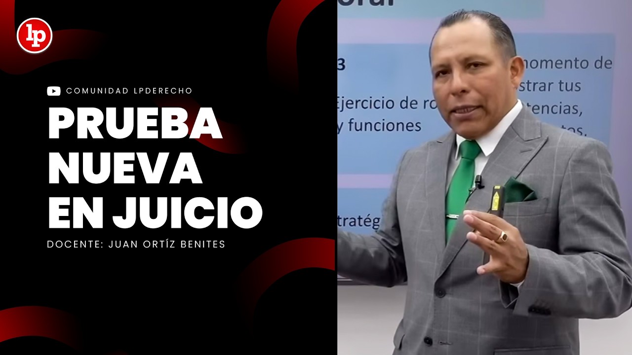 Prueba nueva en juicio | Juan Ortiz Benites