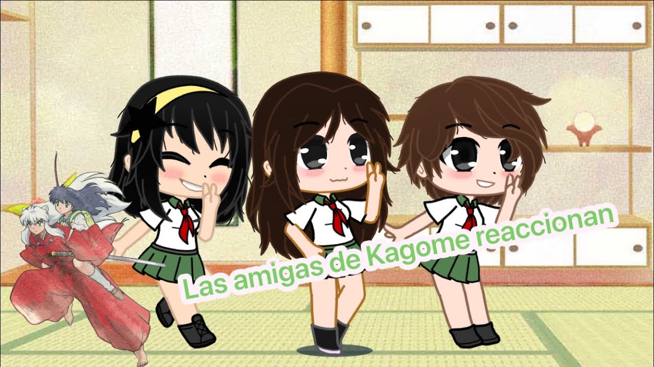 Las amigas de Kagome reaccionan (Original Version)