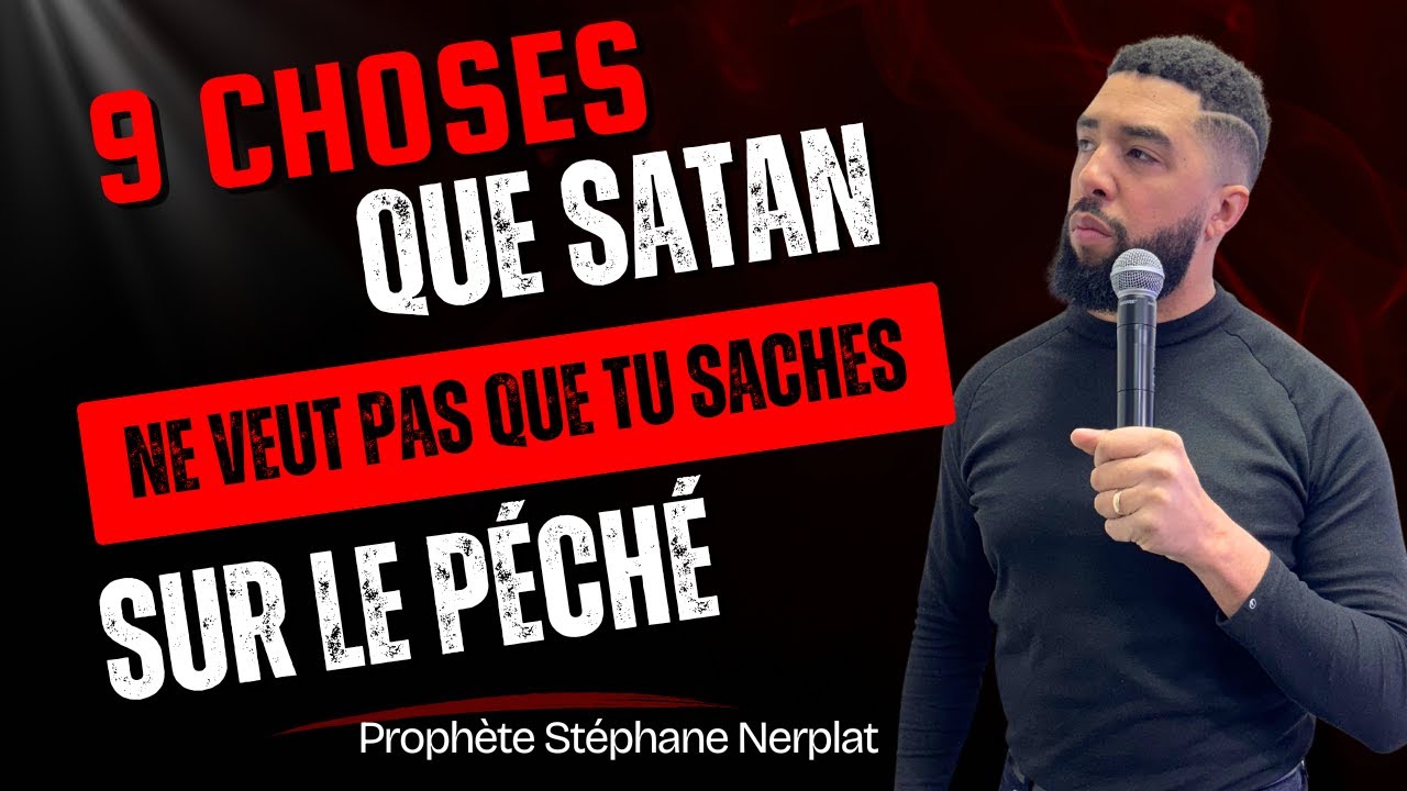 9 CHOSES QUE SATAN NE VEUT PAS QUE TU SACHES À PROPOS DU PÉCHÉ - PROPHETE STEPHANE NERPLAT