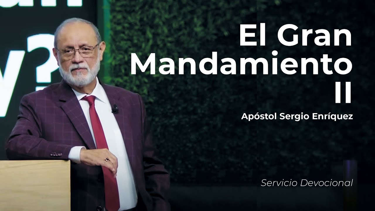 El Gran Mandamiento II | Apóstol Sergio Enríquez | Segundo Servicio Devocional