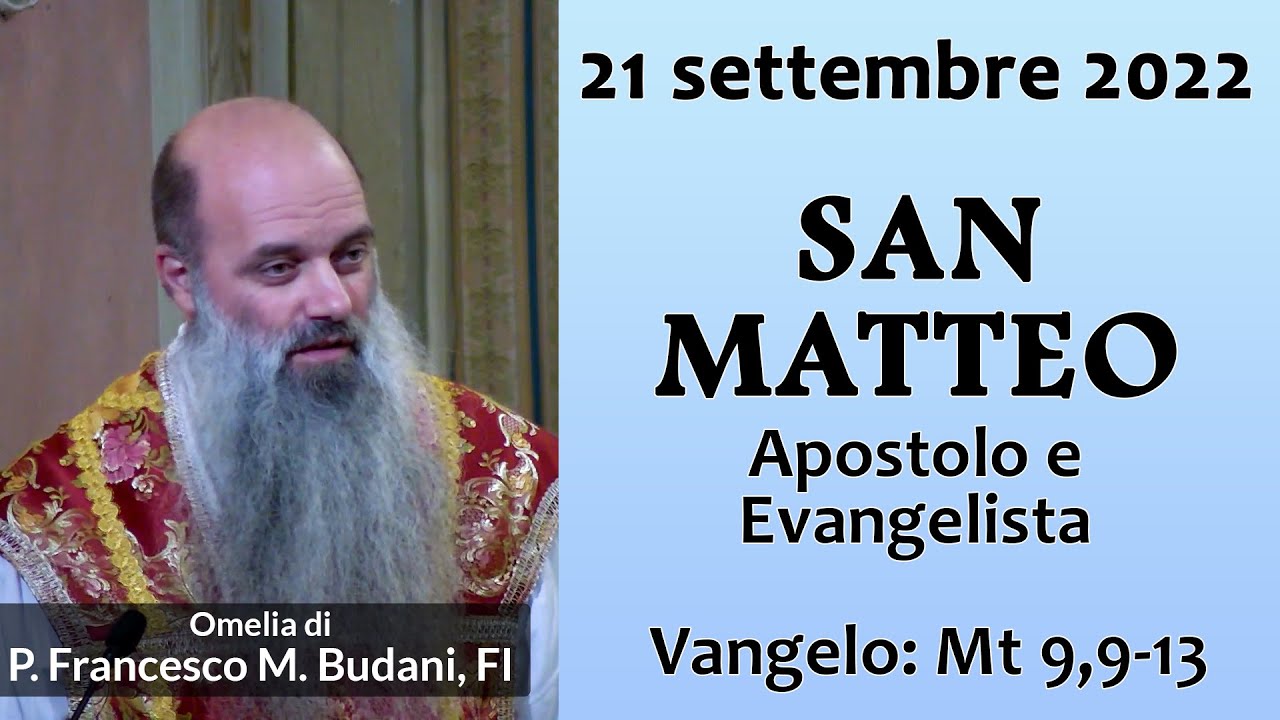 Omelia - SAN MATTEO APOSTOLO E EVANGELISTA - P. Francesco Maria Budani, FI