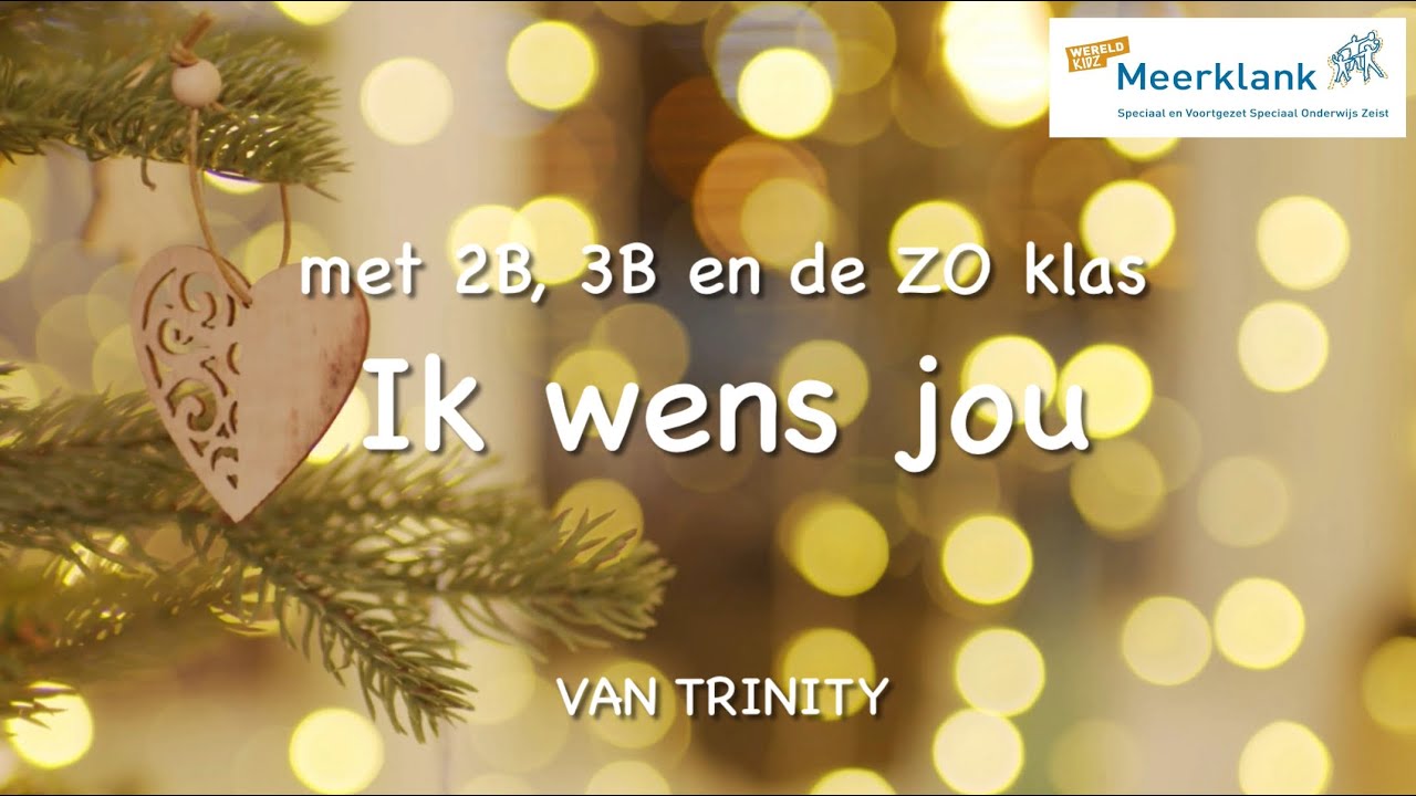 Ik wens jou van Trinity, uitgevoerd door 2B, 3b en Zo klas van VSO Meerklank, Zeist