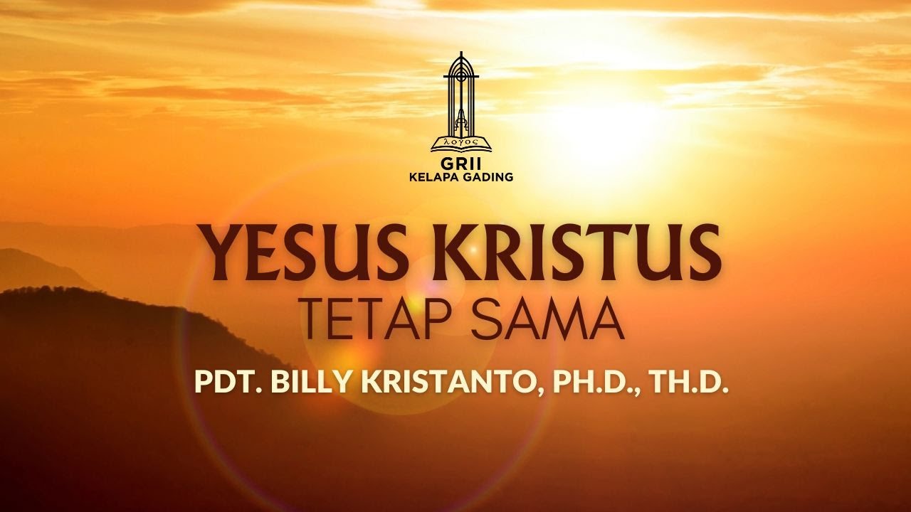 Yesus Kristus tetap sama (Ibrani 13:1-8) - Pdt. Billy Kristanto | GRII KG