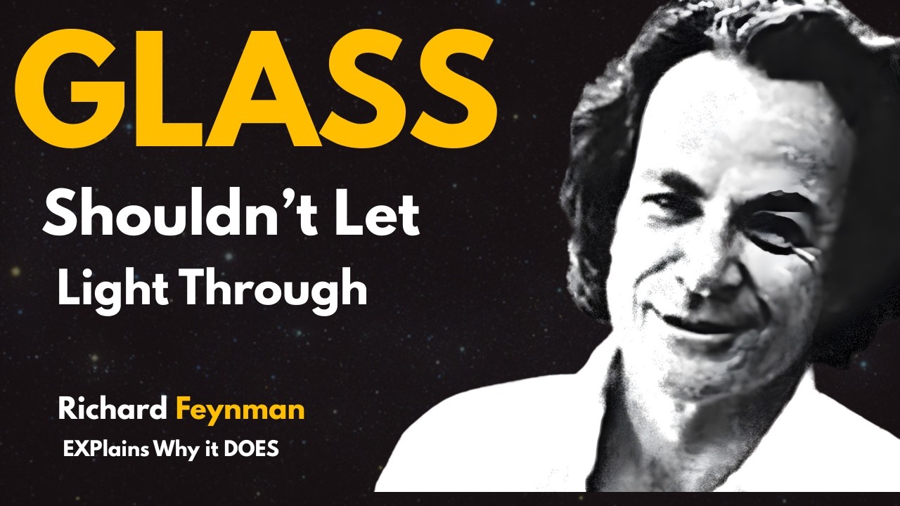 Why Glass Is Transparent: Richard Feynman Explains How Light Really Passes Through Solid Matter