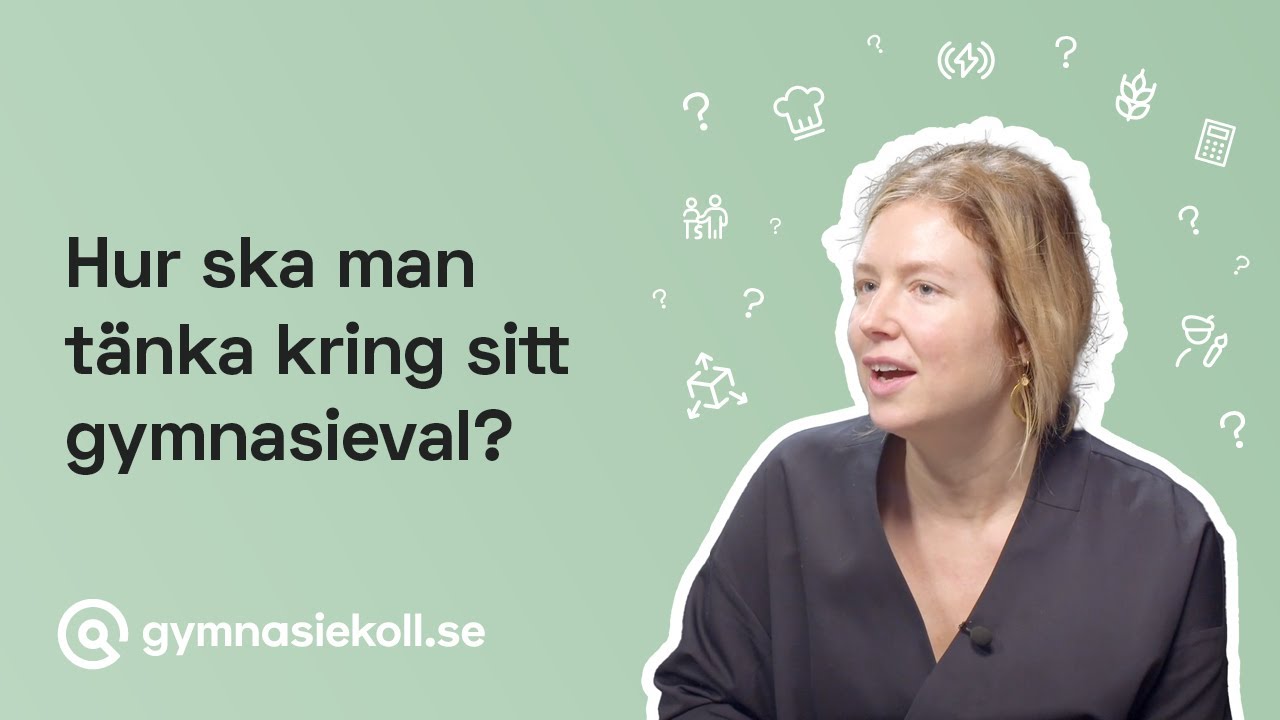 Hur ska man t&auml;nka kring sitt gymnasieval? | Gymnasiekoll.se