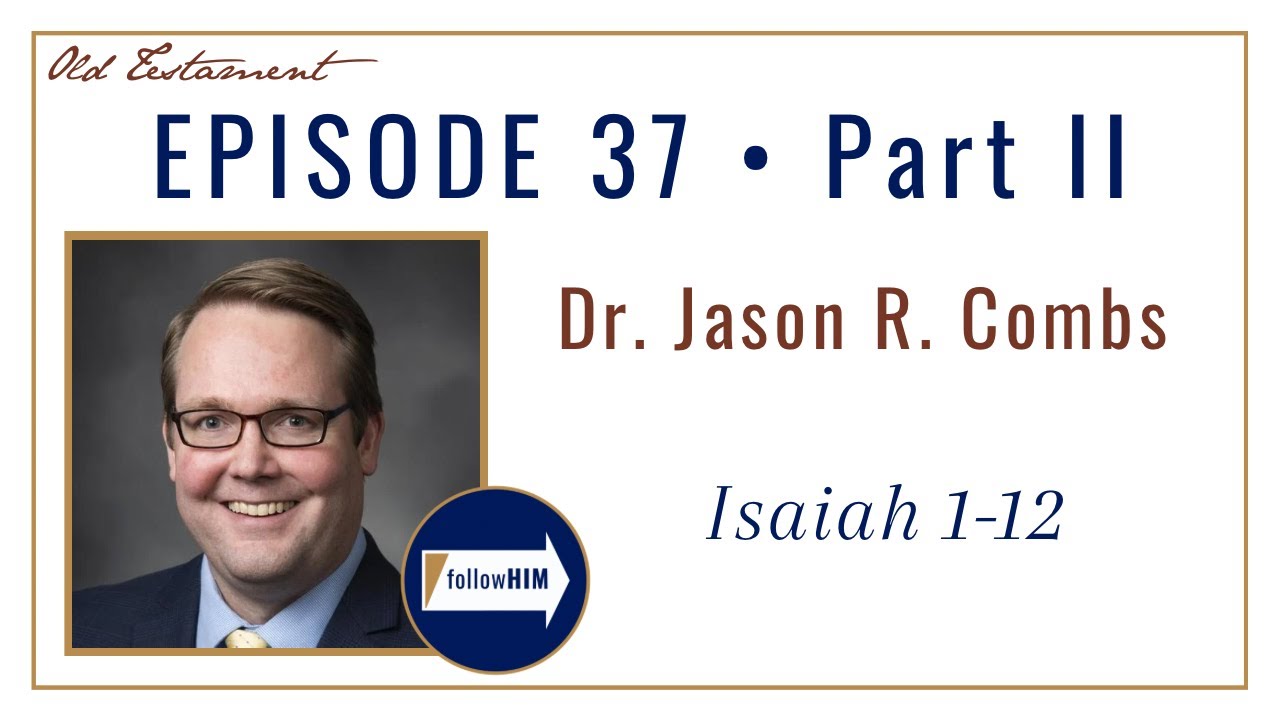 Come Follow Me : Isaiah 1-12 &bull; Part 2: Dr. Jason Combs