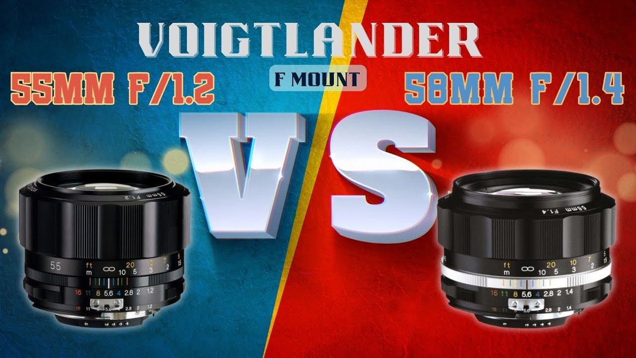 Comparing Voigtlander 58mm f/1.4 vs 55mm f/1.2 for Nikon F