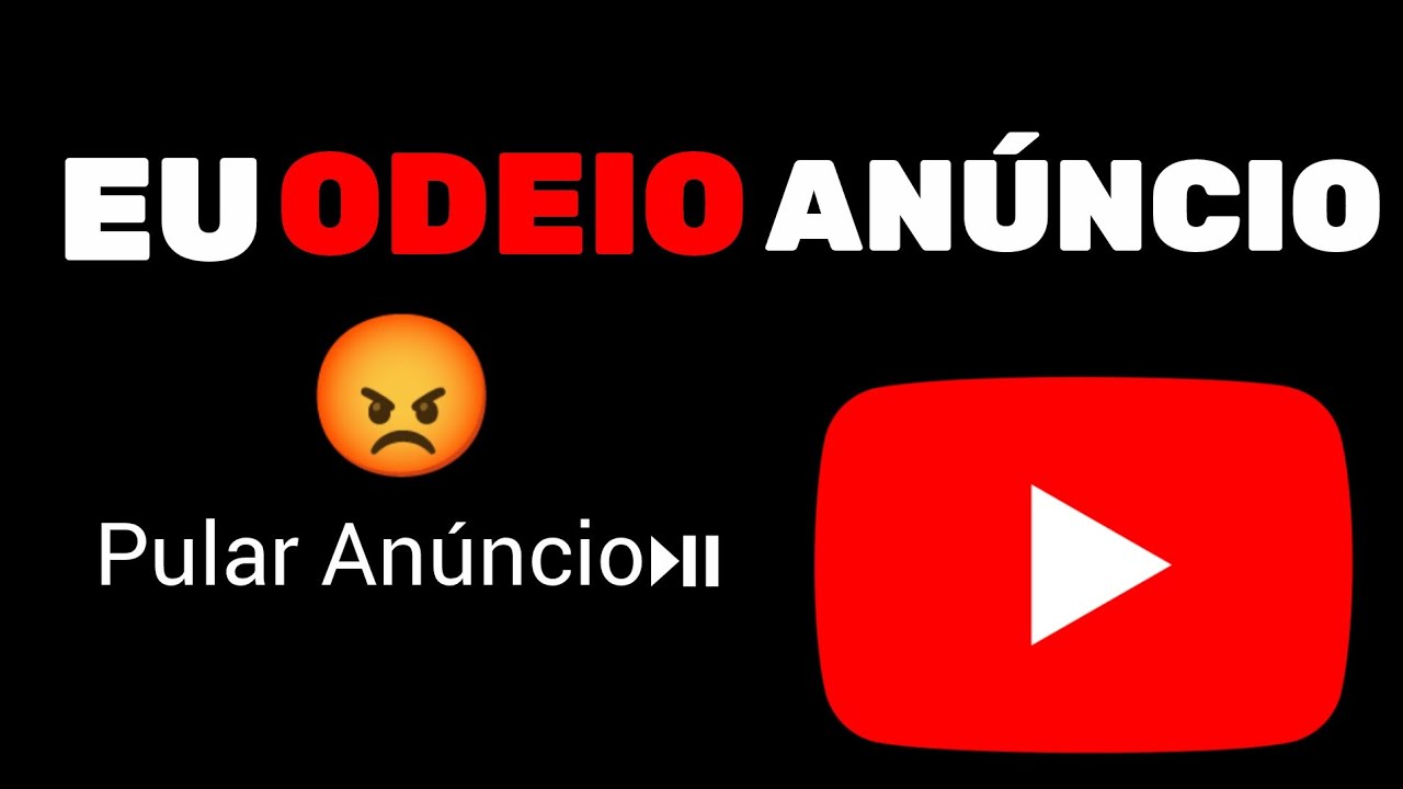 EU ODEIO ANÚNCIO DO YOUTUBE