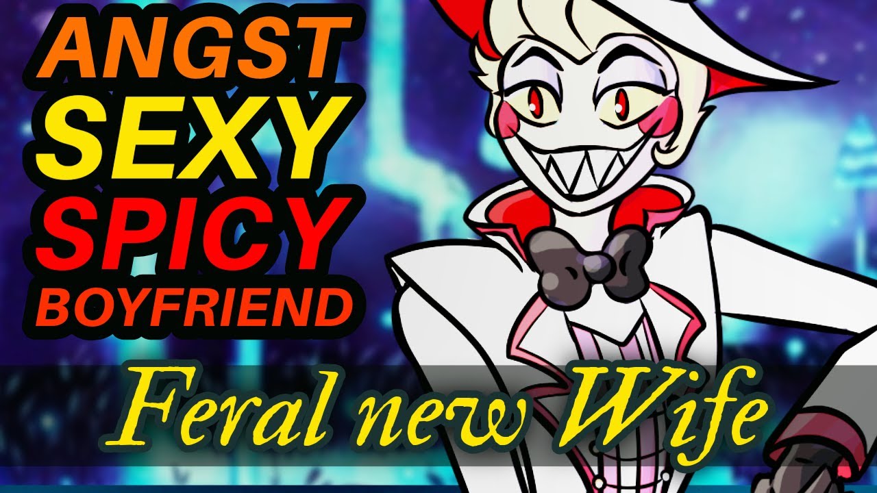 🥵 VERRY SPICY | BOYFRIEND | ANGST || FERAL NEW WIFE || Lucifer x Listener || #M4F || #HazbinHotel