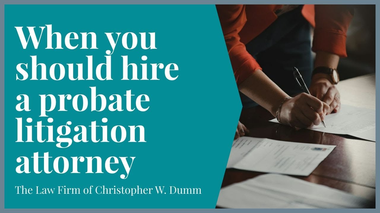 When you should hire a probate litigation attorney