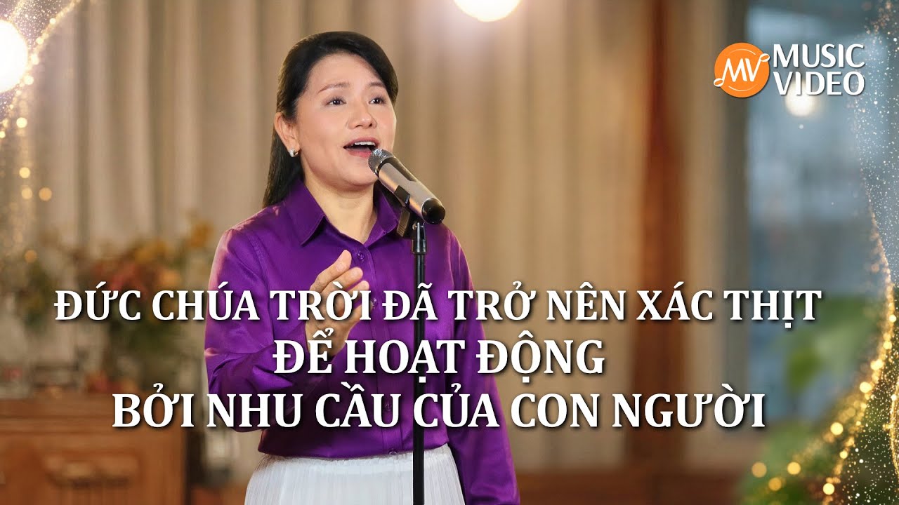Video nhạc Thánh Ca | Đức Chúa Trời đã trở nên xác thịt để hoạt động bởi nhu cầu của con người