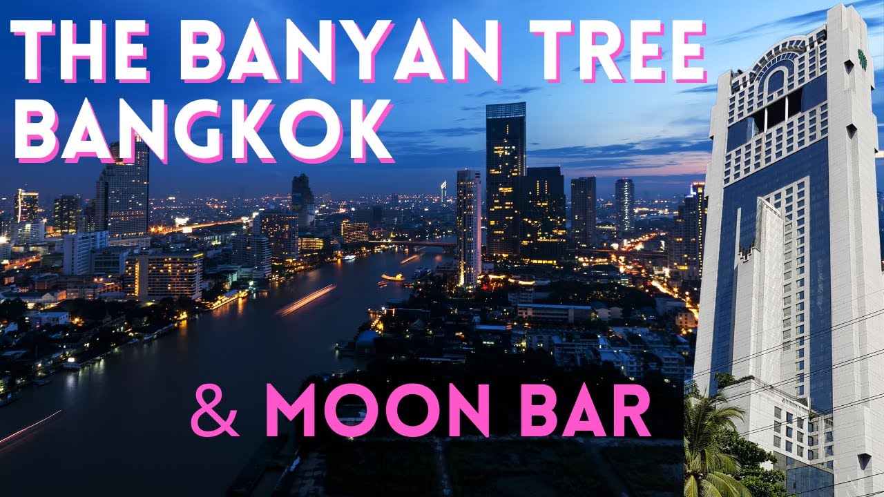 THE BANYAN TREE BANGKOK & MOON Bar 
