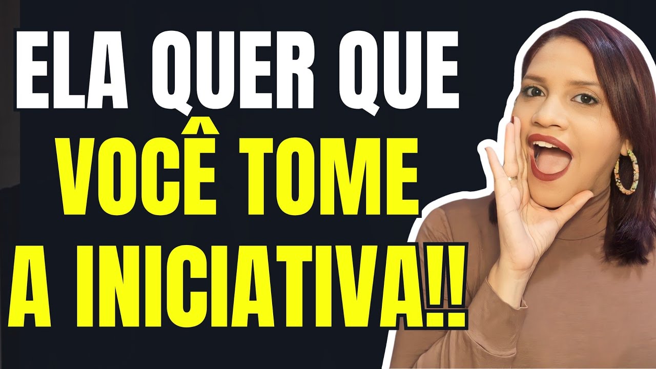 Sinais que a MULHER quer que VOCÊ TOME A INICIATIVA