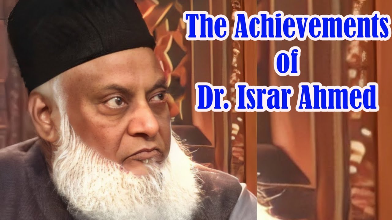 The Achievements of Dr. Israr Ahmed