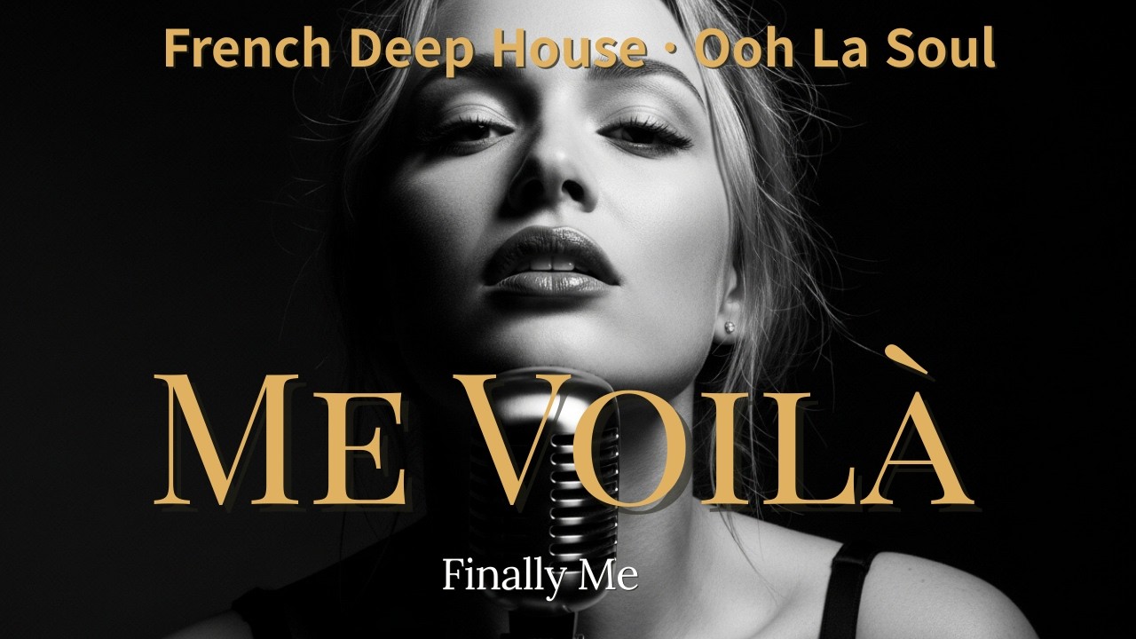 Me Voilà(Finally Me) | French Deep House · Ooh La Soul 2026