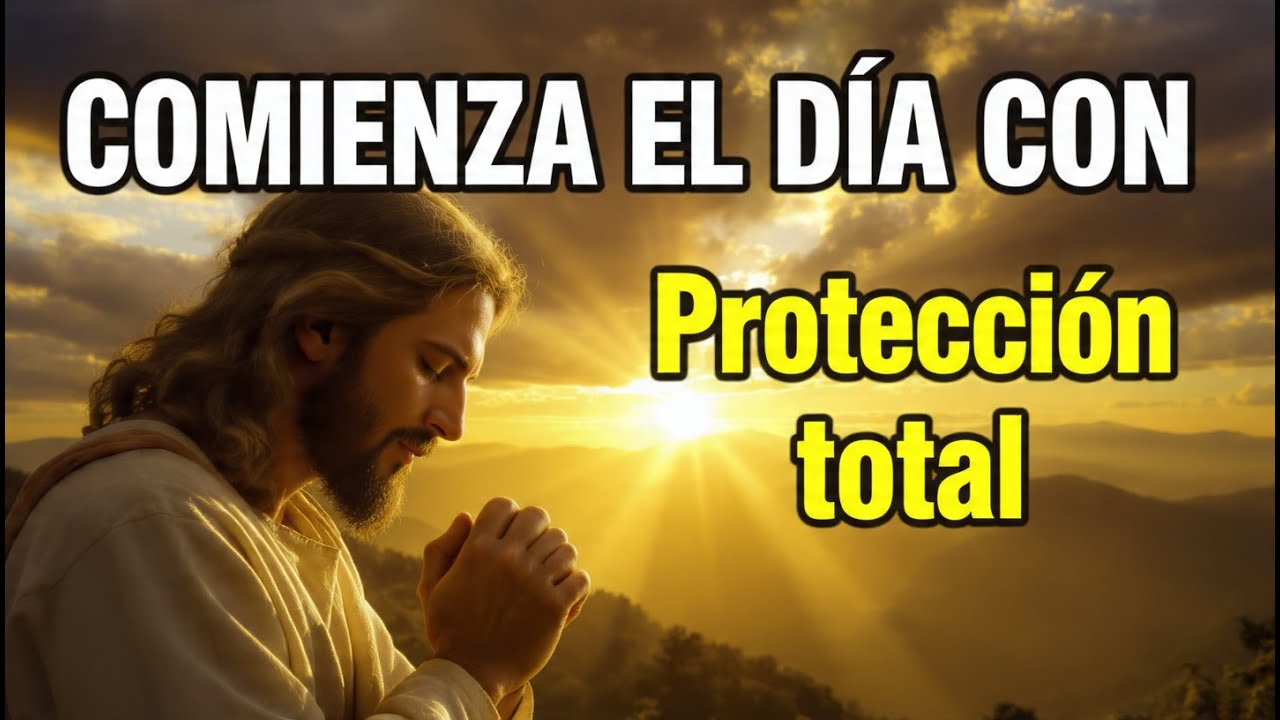 ORACIÓN DE LA MAÑANA  Protección para tu mente, tu camino y tu hogar