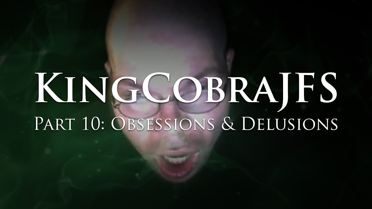 KingCobraJFS - Part 10: Obsessions & Delusions