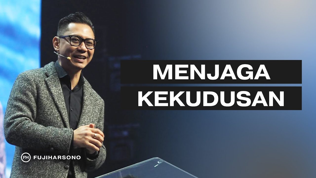 MENJAGA KEKUDUSAN - Fuji Harsono - Official Khotbah
