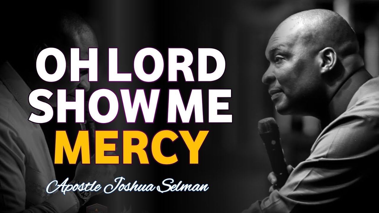 A CRY FOR MERCY||APOSTLE JOSHUA SELMAN #prayer #faith #selman