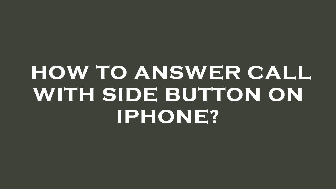 How to answer call with side button on iphone?