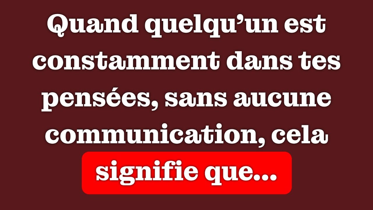 Quand quelqu’un occupe constamment tes pensées sans aucune communication, cela signifie que