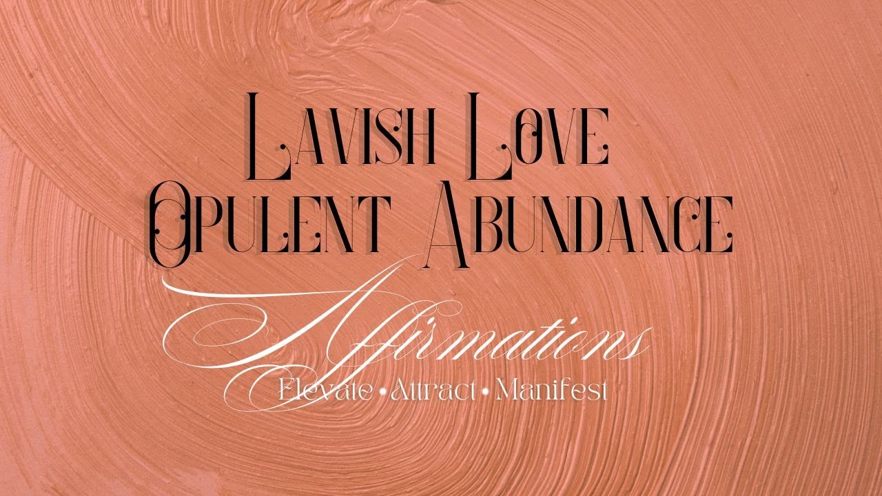 Lavish Love Opulent Abundance Affirmations