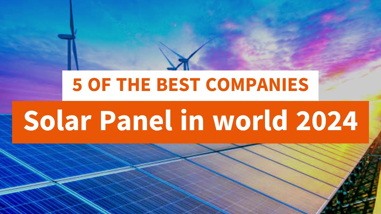 Top 5 Best Solar Panel Companies in the World 2024 🌍 | Leading Solar Companies | Power & Innovation