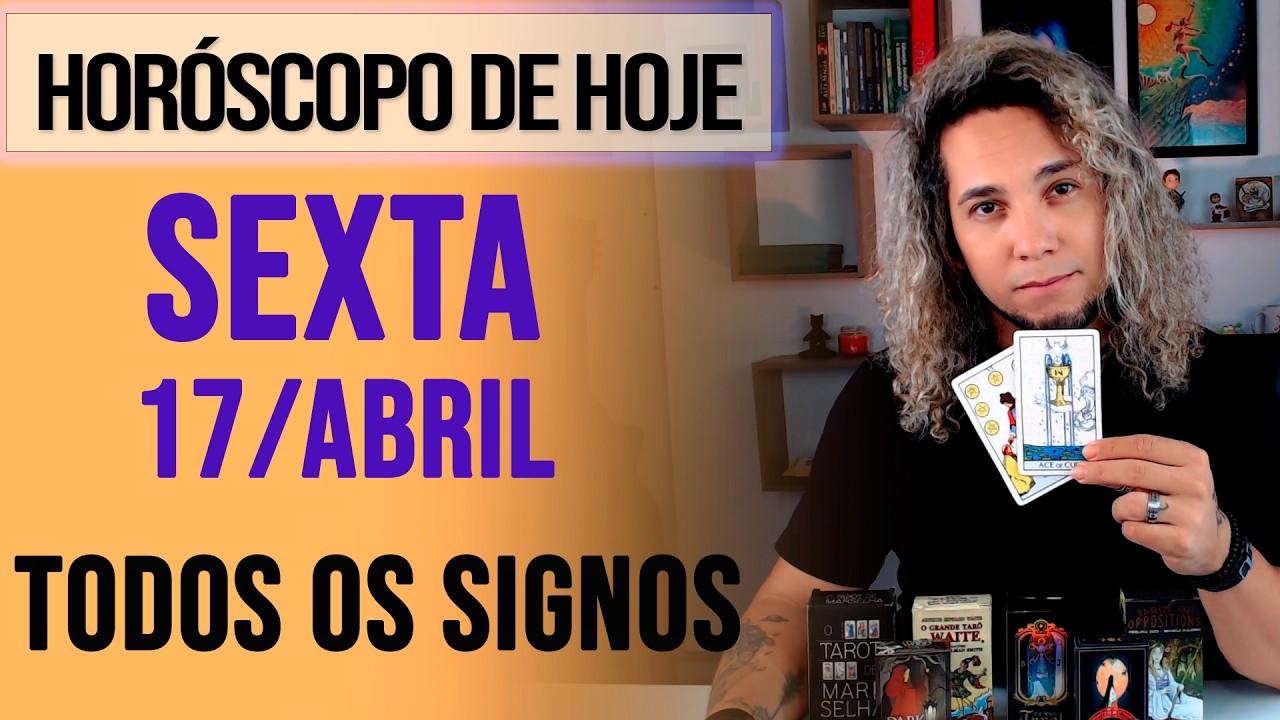 HOR&Oacute;SCOPO DE HOJE / SEXTA - 17/04/26 - Previs&atilde;o para Todos os Signos [AMOR, TRABALHO E DINHEIRO]