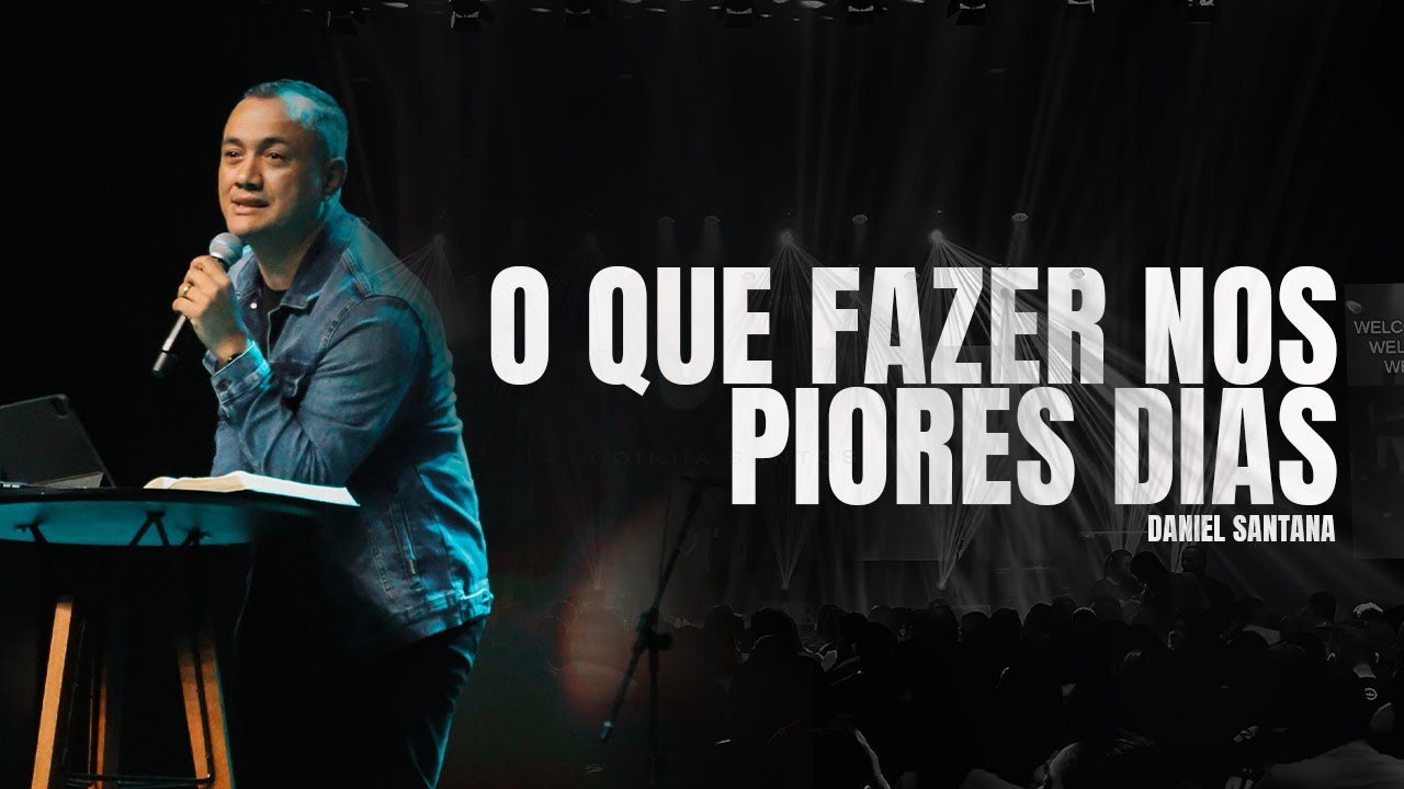 O QUE FAZER NOS PIORES DIAS - PR. DANIEL SANTANA