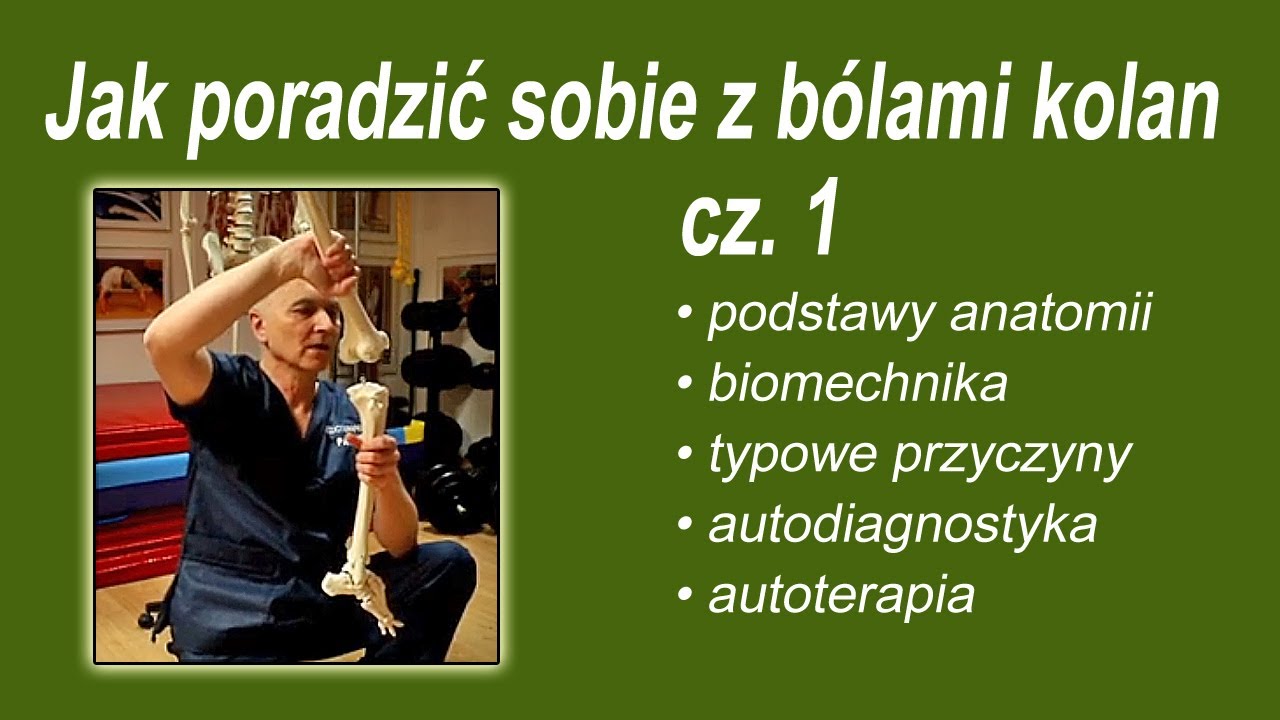 Jak poradzić sobie z b&oacute;lami kolan cz. 1 - anatomia - typowe przyczyny - diagnostyka - autoterapia