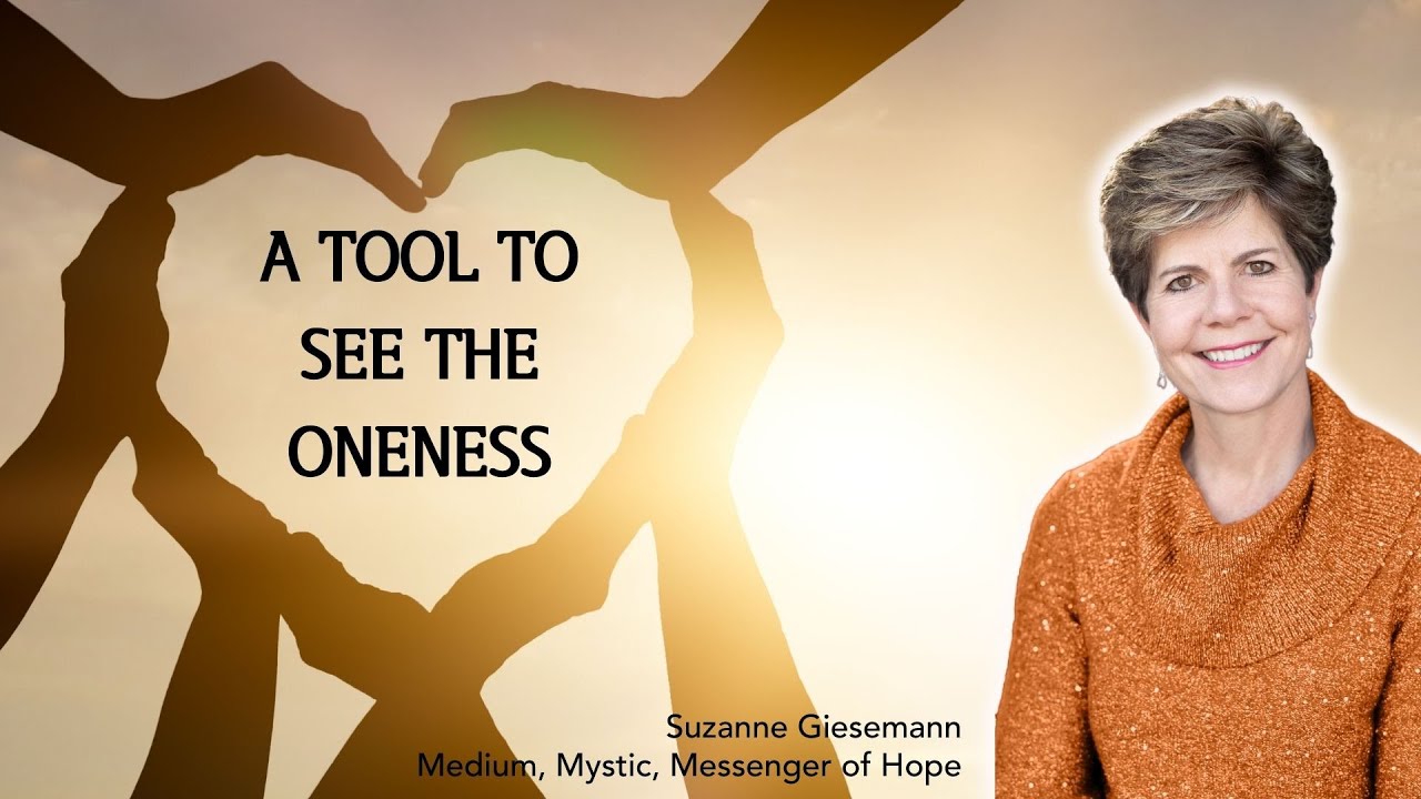 Suzanne Giesemann shares a powerful practice given to her by spirit: A Tool to See the Oneness.