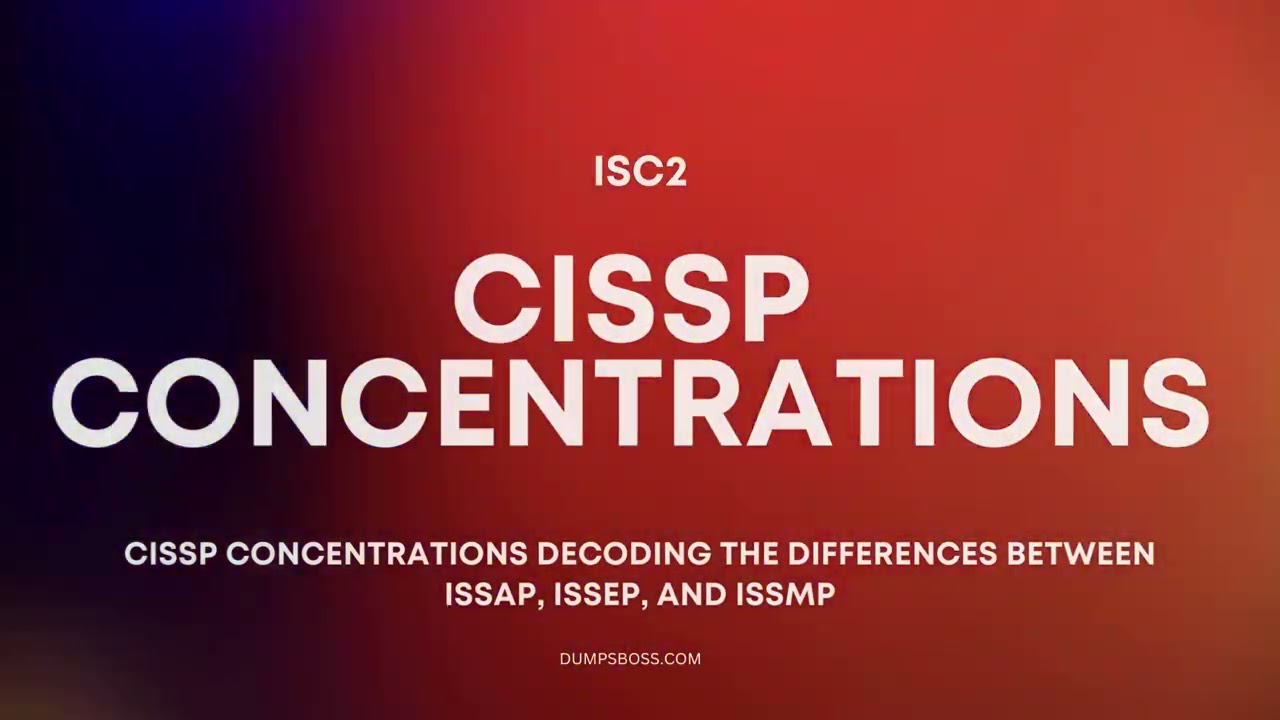 CISSP Concentrations ISSAP, ISSEP, and ISSMP Explained for Career Growth