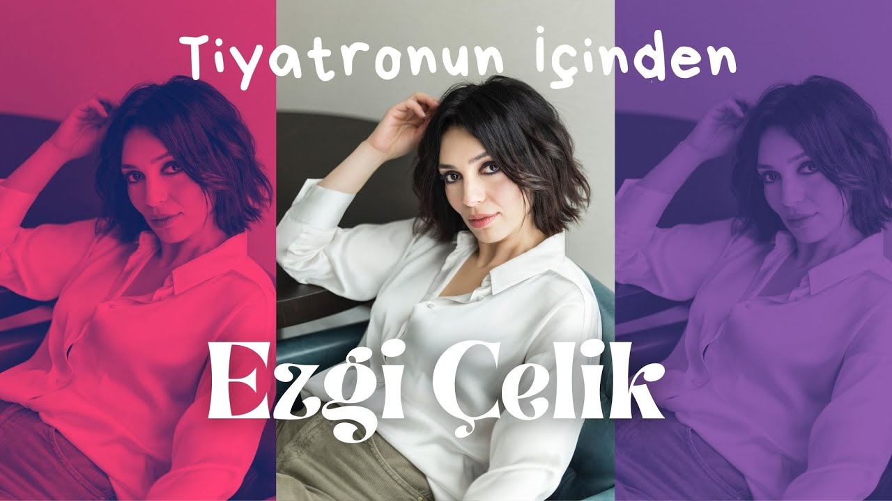 Ezgi Çelik - Tiyatronu İçinden