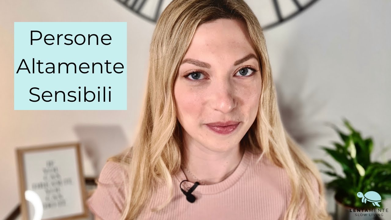 Persone Altamente Sensibili (PAS) | Sono una persona troppo sensibile... Ecco cosa ho scoperto!