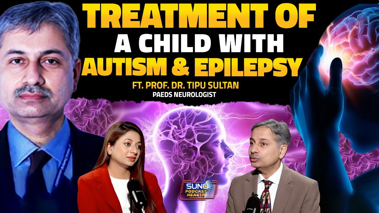 Brain Disorders in Children | Epilepsy, Autism, Symptoms & Treatment | Ft. Prof. Dr. Tipu Sultan