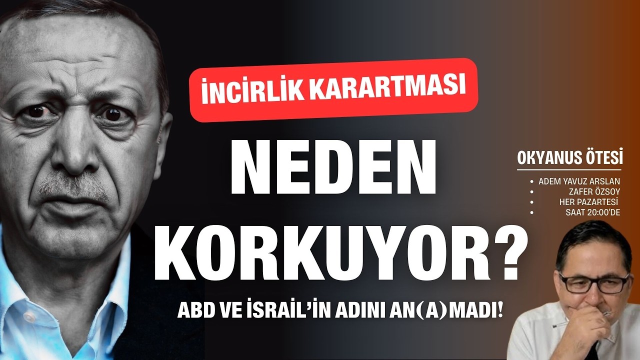 Neden korkuyor? İncirlik karartması... ABD ve İsrail'in adını an(a)madı! | Okyanus Ötesi