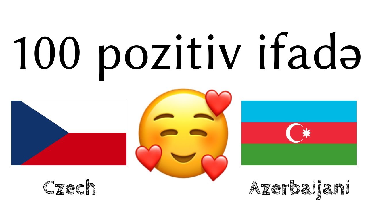 100 pozitiv ifadə +  iltifat - Çex dili + Azərbaycan dili - (dilin daşıyıcısı)