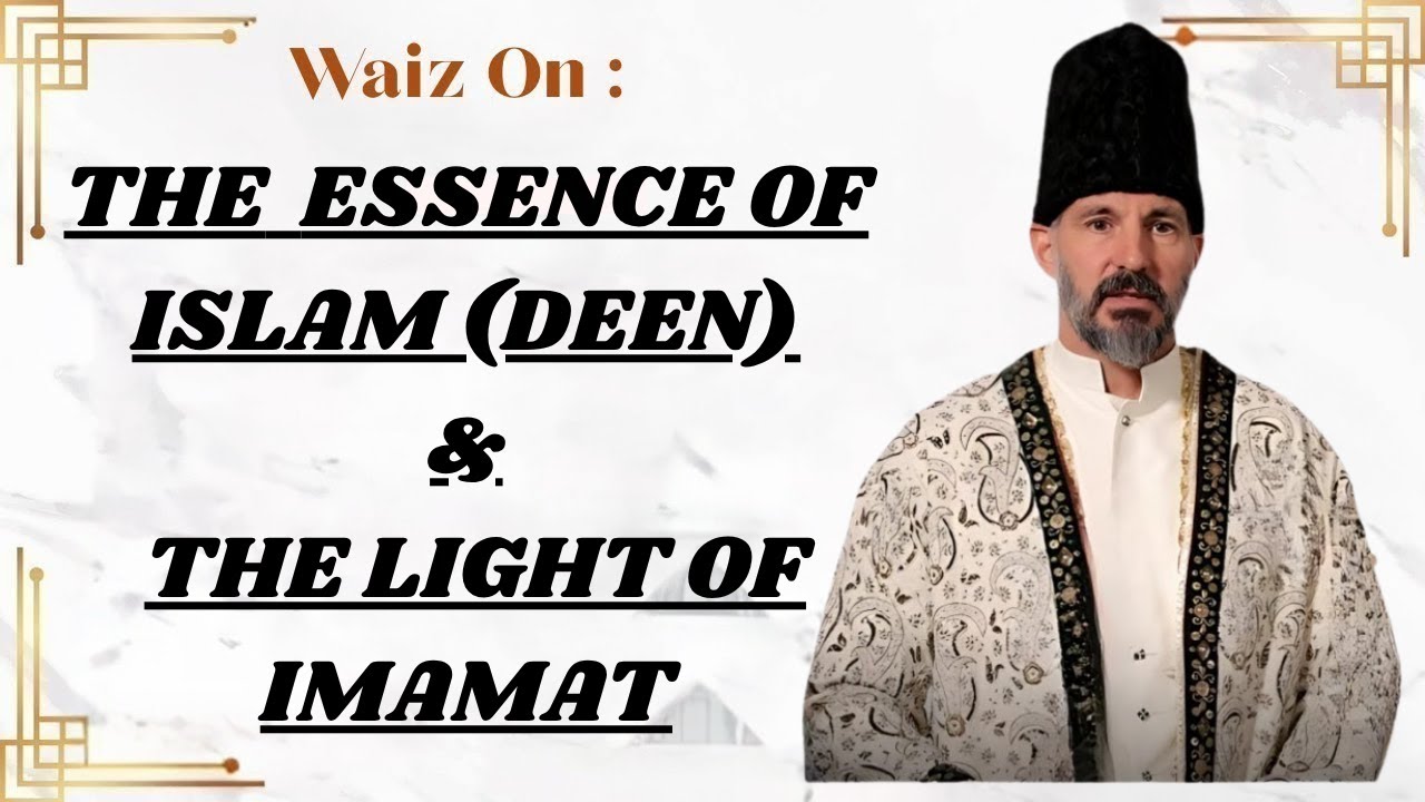 The Essence of Islam (Deen) & The Light of Imamat | Rai Abu Ali Missionary | Ismaili Waez