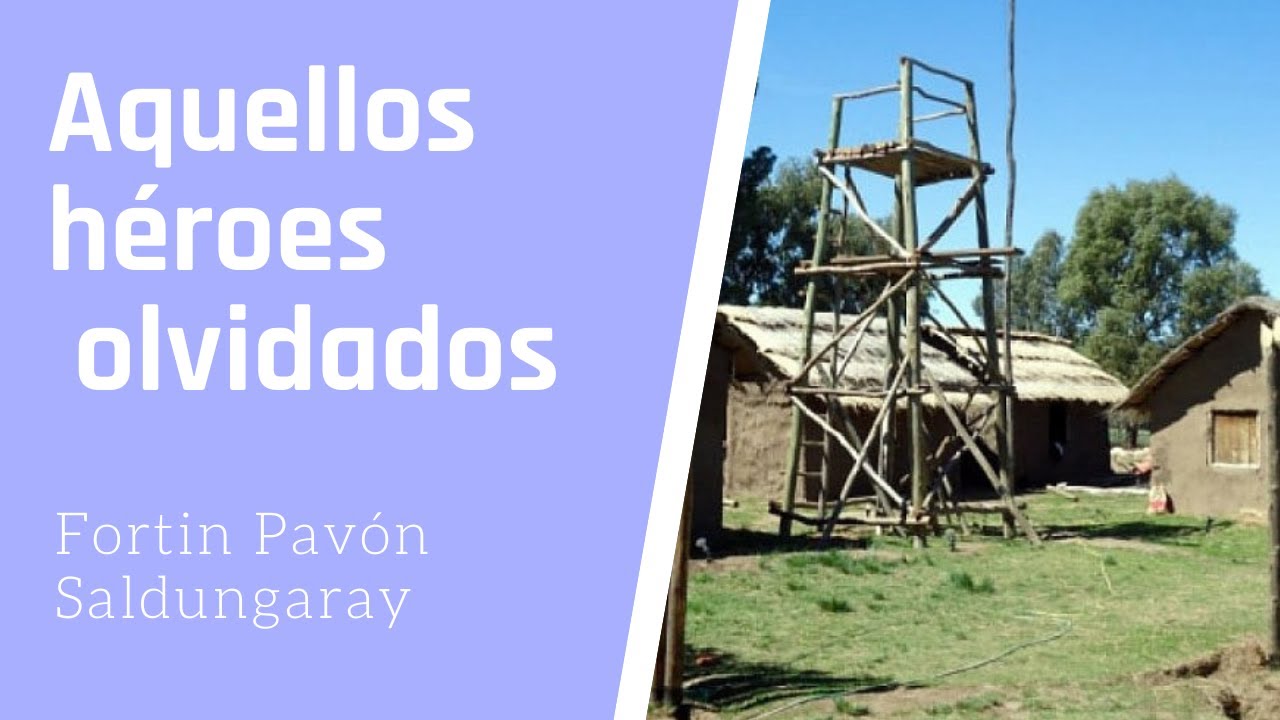 Aquellos héroes olvidados - Fortín Pavón Saldungaray