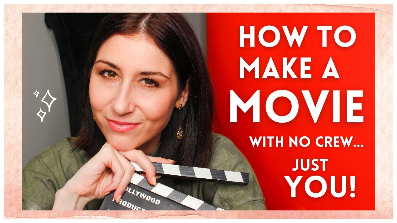 How to Make Your Own Movie // Tips for Creating a Film with No Crew, Just You