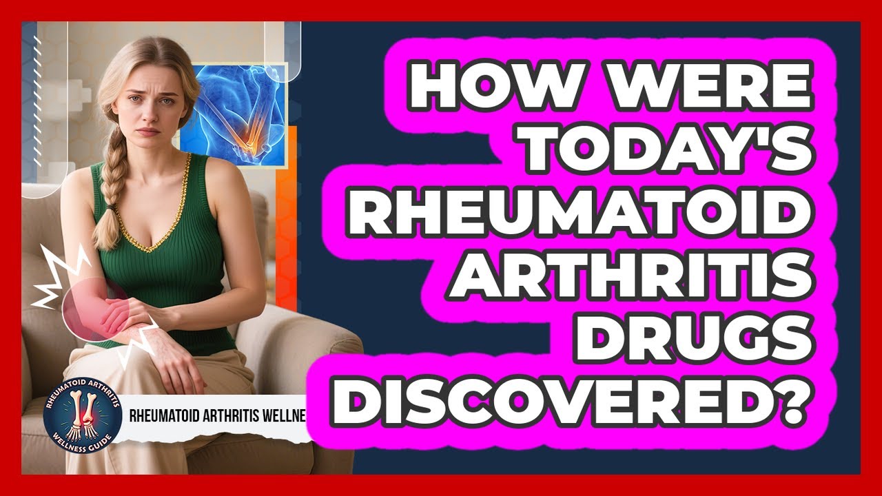 How Were Today's Rheumatoid Arthritis Drugs Discovered? - Rheumatoid Arthritis Wellness Guide