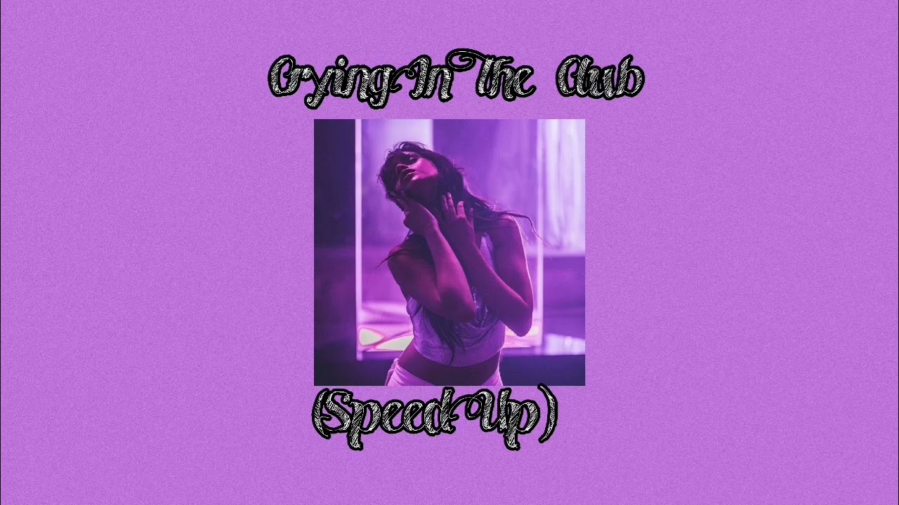 Camila Cabello - Crying In The Club (Speed Up)