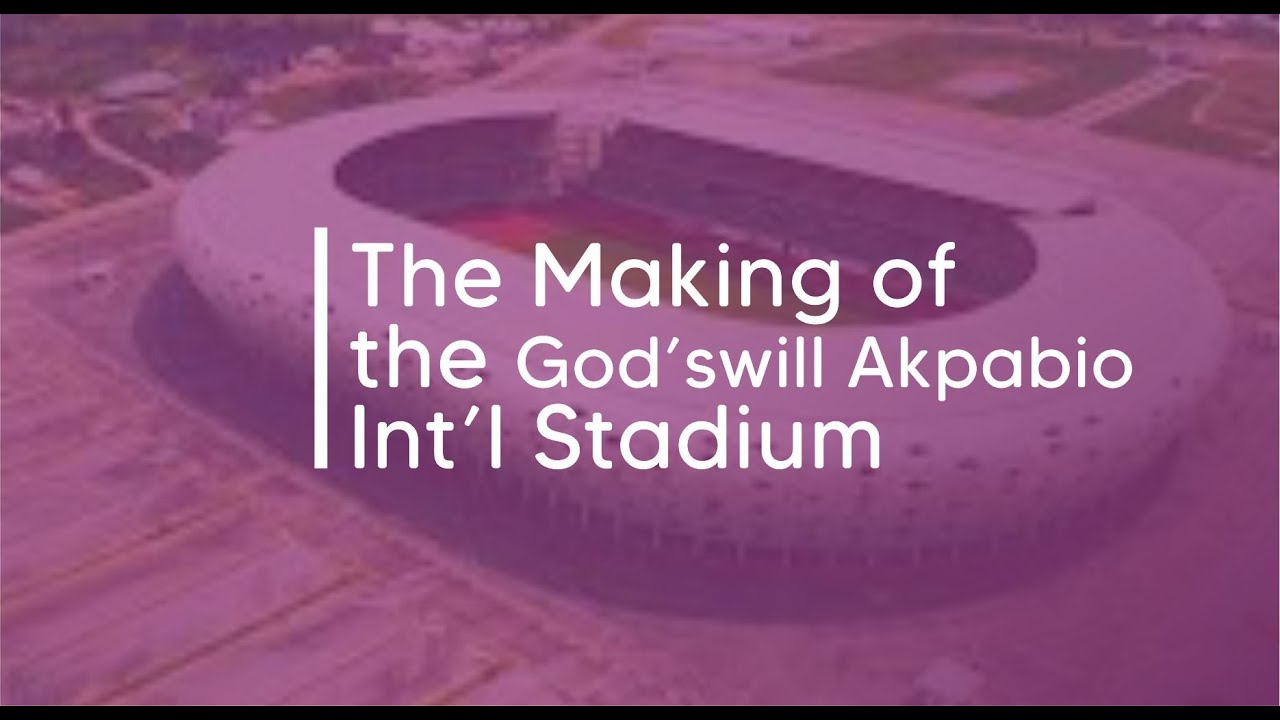 Documentary: How Julius Berger Made the Godswill Akpabio Stadium in Uyo