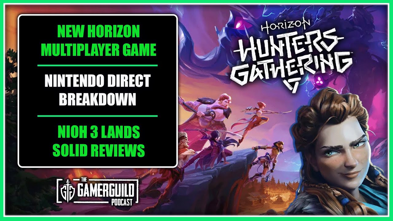Horizon Hunters Gathering, Nintendo Direct & Nioh 3 - The GamerGuild Podcast