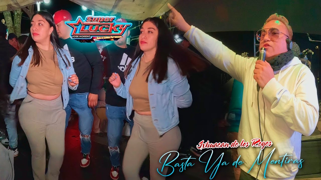BASTA YA DE MENTIRAS SONIDO SUPER LUCKY NI TODO EL AMOR NI TODO EL DINERO IXHUACAN VERACRUZ 2025