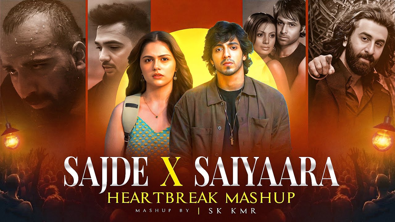 Sajde X Saiyaara - Heartbreak Mashup | Beete Lamhe | Pahle Bhi Main | Latest Mashup | Sk Kmr