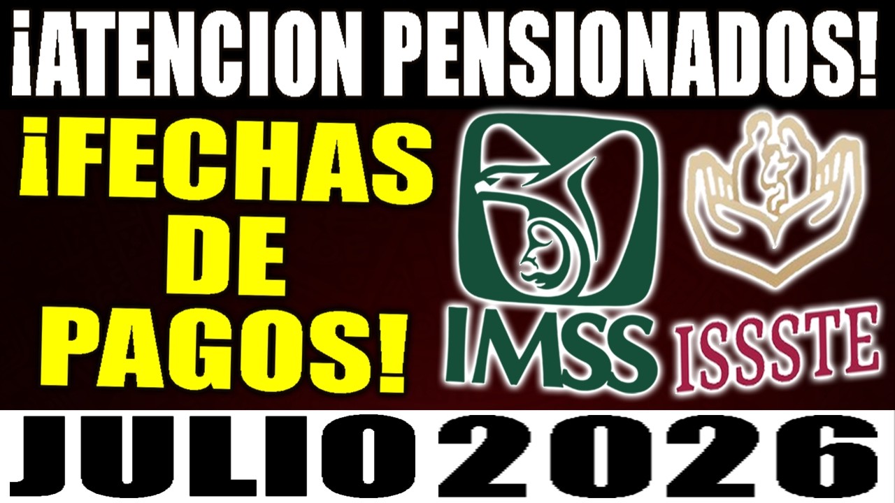 &iexcl;ATENCION! PENSIONADOS esta es la FECHA DE PAGO de la pension IMSS E ISSSTE para JULIO de 2026!