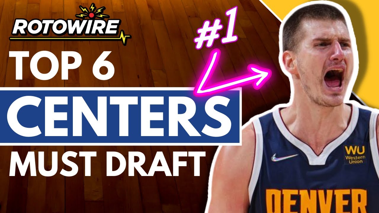 6 Must Draft Centers II 2022-23 Fantasy Basketball