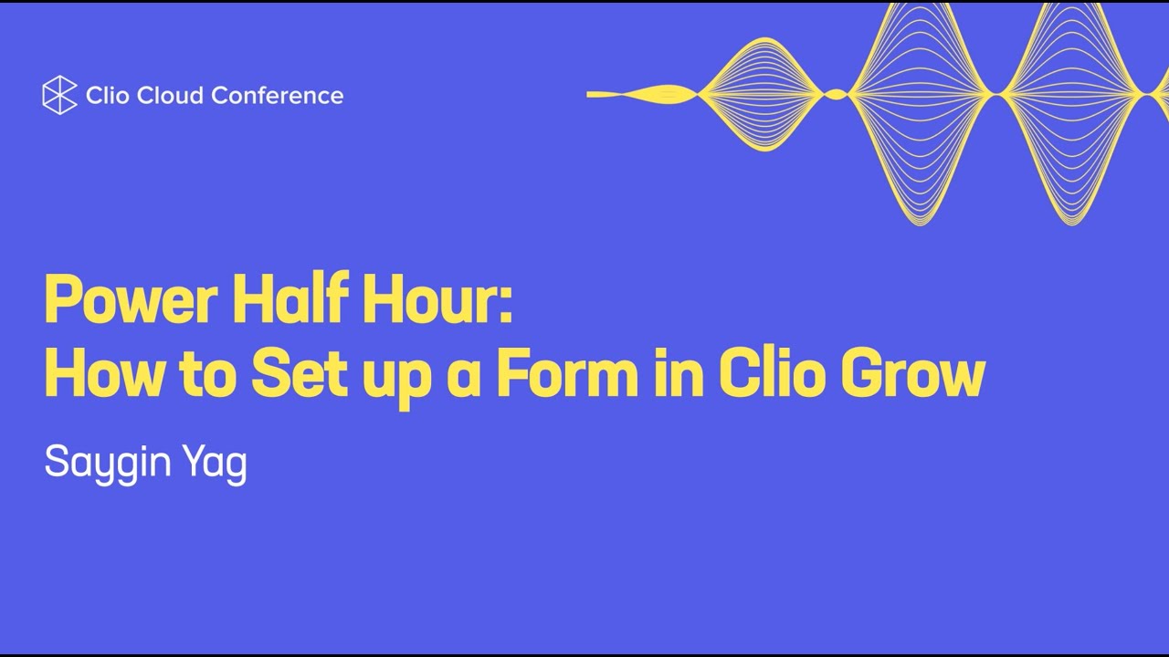Power Half Hour: How to set up a form in Clio Grow