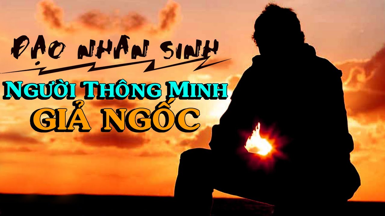 Đạo nhân sinh ở đời, NGƯỜI THÔNG MINH GIẢ NGỐC - Thiền Đạo